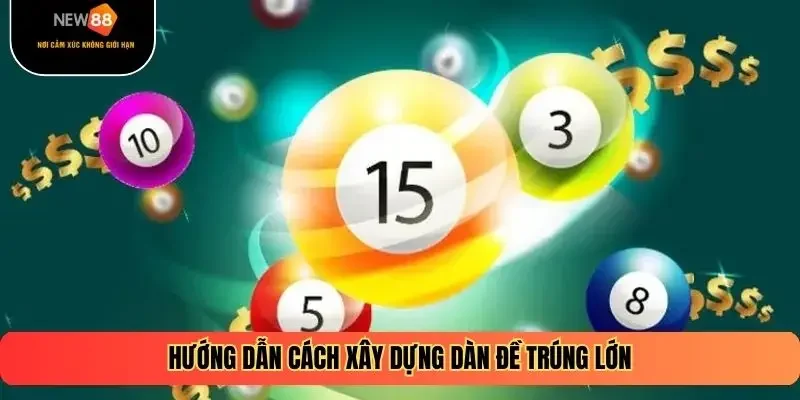 Hướng dẫn cách xây dựng dàn đề trúng lớn