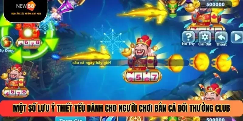 Một số lưu ý thiết yếu dành cho người chơi bắn cá đổi thưởng Club