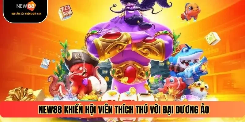 NEW88 khiến hội viên thích thú với đại dương ảo