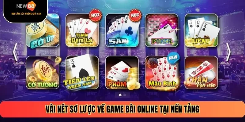 Vài nét sơ lược về game bài online tại nền tảng